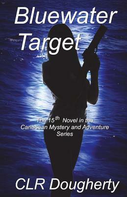 Bluewater Target: The 15th Novel in the Caribbean Mystery and Adventure Series by C. L. R. Dougherty