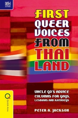 First Queer Voices from Thailand: Uncle Go's Advice Columns for Gays, Lesbians and Kathoeys by Peter A. Jackson