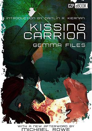 Kissing Carrion by Gemma Files