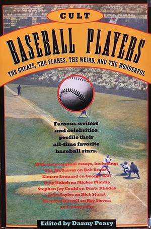 Cult Baseball Players: The Greats, the Flakes, the Weird, and the Wonderful by Danny Peary