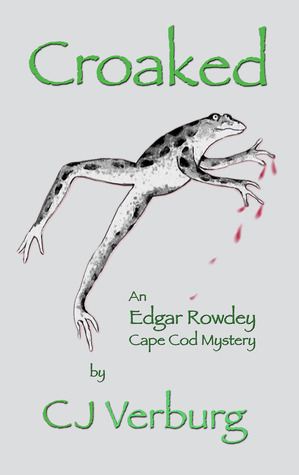 Croaked: an Edgar Rowdey Cape Cod Mystery by C.J. Verburg