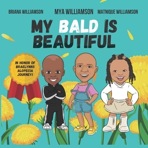 My Bald Is Beautiful by Briana Williamson, Matnique Williamson