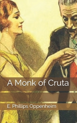 A Monk of Cruta by Edward Phillips Oppenheim