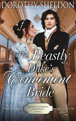 The Beastly Duke's Convenient Bride by Dorothy Sheldon