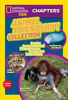 Animal Friendship! Collection: Amazing Stories of Animal Friends and the Humans Who Love Them by National Geographic Kids