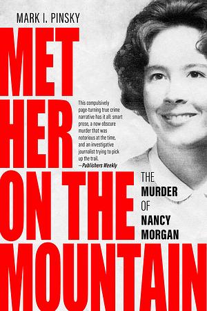 Met Her on the Mountain: The Murder of Nancy Morgan by Mark I. Pinsky, Mark I. Pinsky