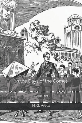 In the Days of the Comet: Large Print by H.G. Wells