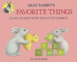 Gray Rabbit's Favorite Things: Learn to Sort with the Little Rabbits by Alan Baker