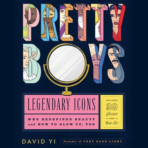 Download Pretty Boys: Legendary Icons Who Redefined Beauty (and How to Glow Up, Too) by David Yi