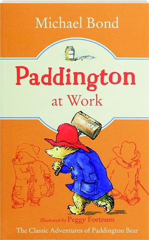 Paddington at Work by Peggy Fortnum, Michael Bond