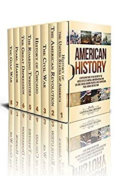 American History: A Captivating Guide to the History of the United States of America, American Revolution, Civil War, Chicago, Roaring Twenties, Great Depression, Pearl Harbor, and Gulf War by Captivating History