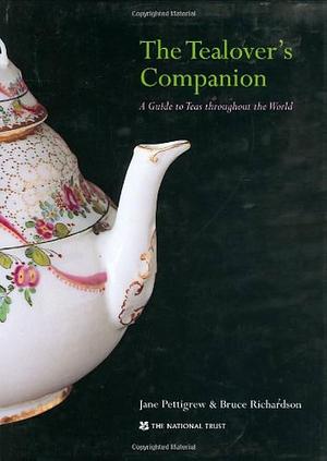 The Tealover's Companion: A Guide to Teas Throughout the World by Bruce Richardson, Jane Pettigrew