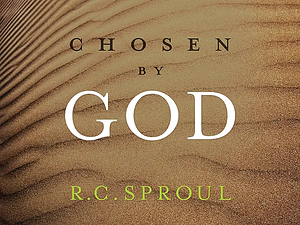 Chosen by God by R.C. Sproul