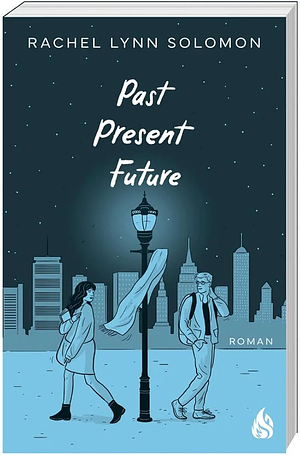 Past, Present, Future: Band 2 des Rivals-to-Lovers-Bestsellers jetzt schon vorbestellbar - mit CHARAKTERKARTE in der ersten Auflage! by Rachel Lynn Solomon