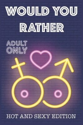 Would Your Rather?: R Rated sexy quiz for adults Would Your Rather? - sexy Version for couples and adults games for a party by Kate Simpson