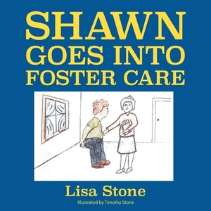 Shawn Goes into Foster Care by Lisa Stone
