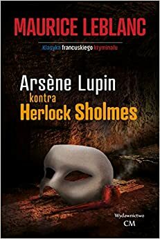Arsene Lupin kontra Herlock Sholmes by Maurice Leblanc