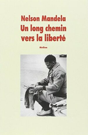 Un Long Chemin Vers La Liberte by Nelson Mandela