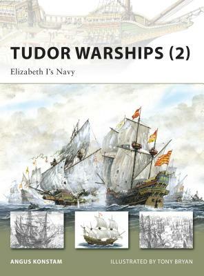 Tudor Warships (2): Elizabeth I's Navy by Angus Konstam