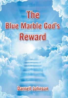 The Blue Marble God's Reward by Darnell Johnson