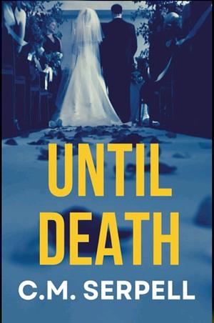 Until Death by CM Serpell