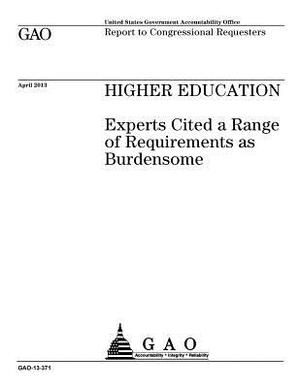 Higher education: experts cited a range of requirements as burdensome: report to congressional requesters. by U. S. Government Accountability Office