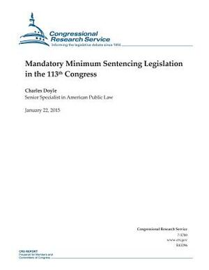 Mandatory Minimum Sentencing Legislation in the 113th Congress by Congressional Research Service