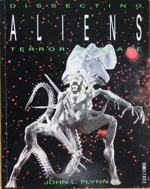 Dissecting Aliens: Terror in Space by John L. Flynn