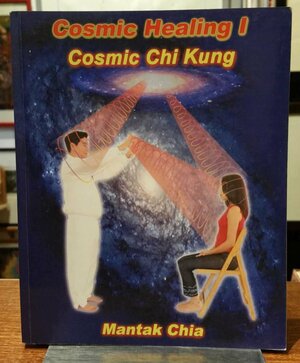 Cosmic Healing I: Cosmic Chi Kung by Mantak Chia