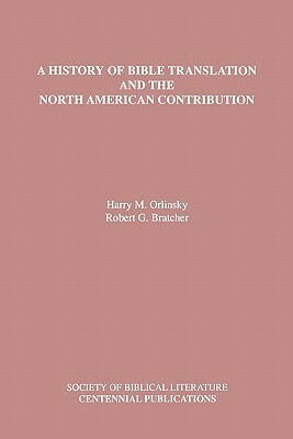A History of Bible Translation and the North American Contribution by Robert G. Bratcher, Harry M. Orlinsky