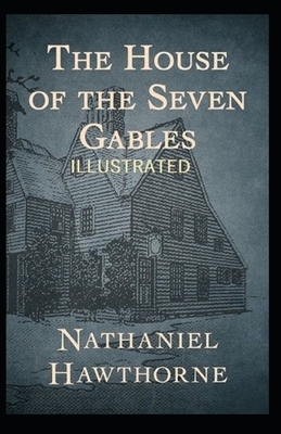 The House of the Seven Gables Illustrated by Nathaniel Hawthorne