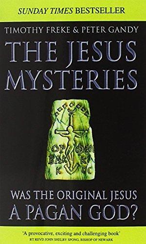 The Jesus Mysteries: Was the ‘Original Jesus' a Pagan God? by Timothy Freke, Timothy Freke