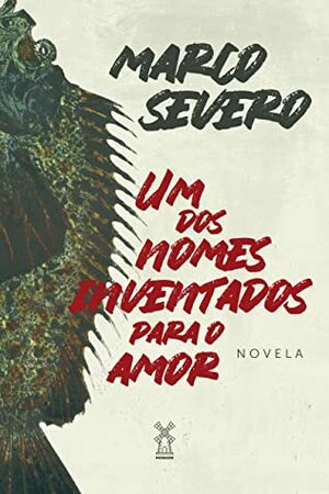 Um dos nomes inventados para o amor by Marco Severo