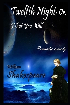 Twelfth Night, or What You Will By William Shakespeare Annotated Novel by William Shakespeare