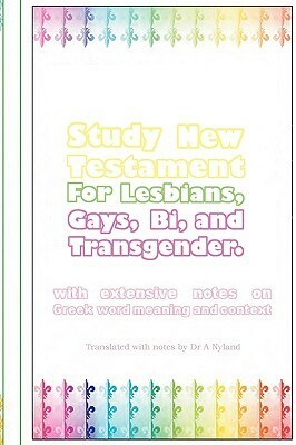 Study New Testament for Lesbians, Gays, Bi, and Transgender: With Extensive Notes on Greek Word Meaning and Context by Ann Nyland