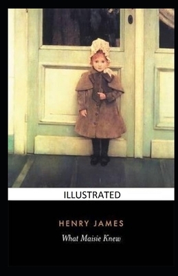 What Maisie Knew Illustrated by Henry James