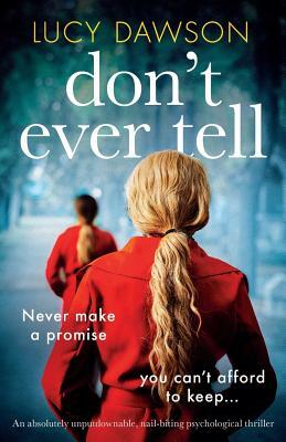 Don't Ever Tell: An absolutely unputdownable, nail-biting psychological thriller by Lucy Dawson