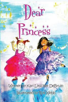 Dear Princess by Kari Litscher