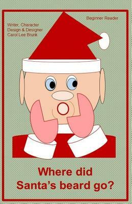 Where did Santa's beard go?: Where did Santa's beard go? by Carol Lee Brunk