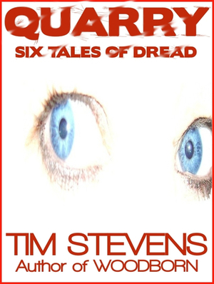 Quarry: Six Tales Of Dread by Tim Stevens