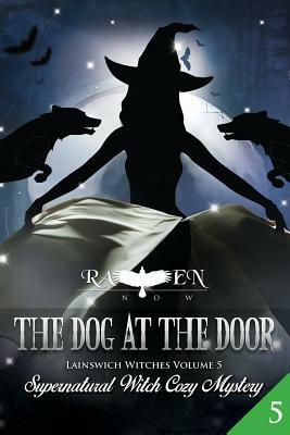 The Dog at the Door: Supernatural Witch Cozy Mystery by Raven Snow