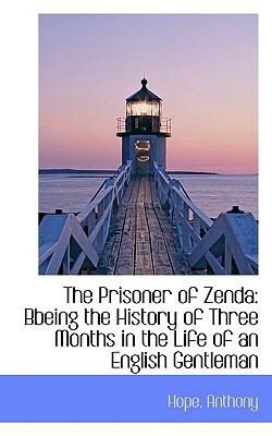 The Prisoner of Zenda: Bbeing the History of Three Months in the Life of an English Gentleman by Anthony Hope