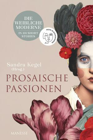 Prosaische Passionen: Die weibliche Moderne in 101 Short Stories - Übersetzungen aus 25 Weltsprachen by Sandra Kegel