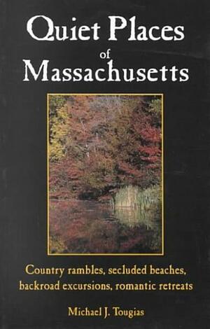 Quiet Places of Massachusetts by Michael J. Tougias