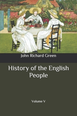 History of the English People: Volume V by John Richard Green