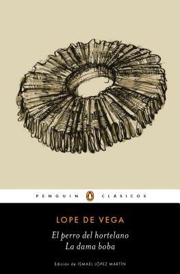 El Perro del Hortelano / La Dama Boba /The Gardener's Dog / The Silly Lady by Lope de Vega