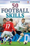 50 Football Skills by Jonathan Sheikh-Miller, Gill Harvey, Clive Gifford, Richard Dungworth, Rob Lloyd Jones