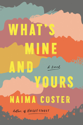 What's Mine and Yours by Naima Coster