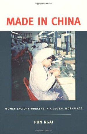 Made in China: Women Factory Workers in a Global Workplace by Pun Ngai