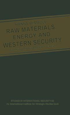 Raw Materials, Energy and Western Security by Hanns W. Maull